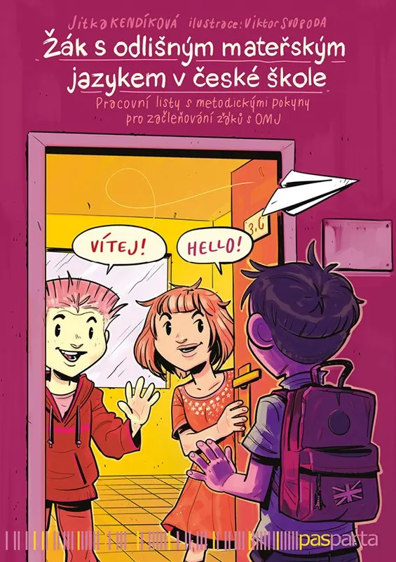 Žák s odlišným mateřským jazykem v české škole - Pracovní listy s metodickými pokyny pro začleňování žáků s OMJ - Jitka Kendíková