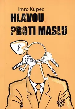 Hlavou proti maslu - Imro Kupec