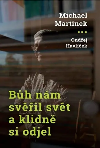 Bůh nám svěřil svět a klidně si odjel - Michael Martinek
