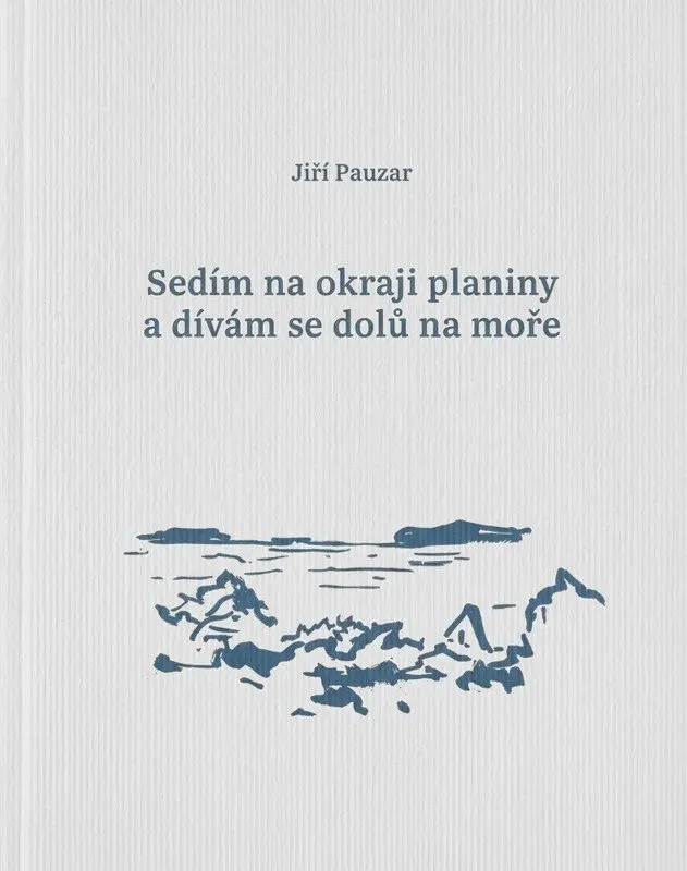 Sedím na okraji planiny a dívám se dolů na moře - Jiří Pauzar