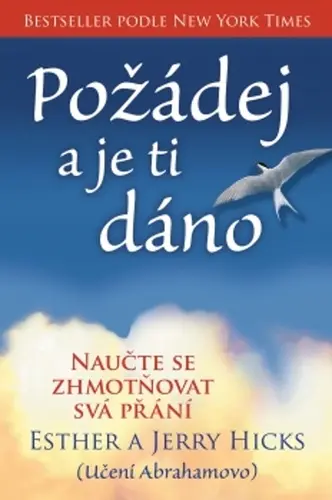 Požádej a je ti dáno - Naučte se zhmotňovat svá přání - Esther Hicks