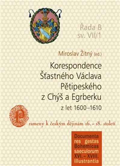 Korespondence Šťastného Václava Pětipeského z Chýš a Egrberku z let (1600–1610) - Miroslav Žitný
