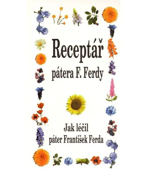 Receptář pátera F. Ferdy - Jak léčil páter František Ferda - František Ferda
