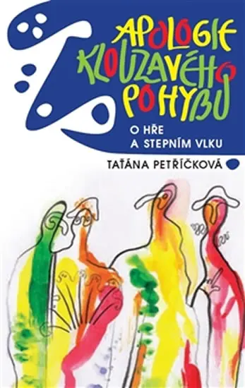 Apologie klouzavého pohybu - O hře a Stepním vlku - Taťána Petříčková