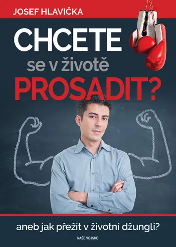 Chcete se v životě prosadit? aneb jak přežít v životní džungli? - Josef Hlavička