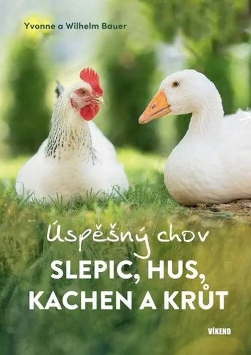 Úspěšný chov slepic, hus, kachen a krůt - Wilhelm Bauer