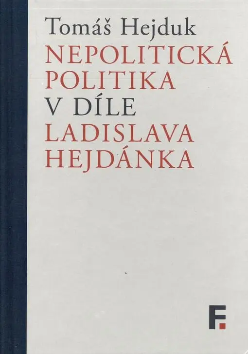 Nepolitická politika v díle Ladislava Hejdánka - Tomáš Hejduk