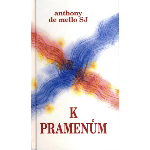 K pramenům - Mello Anthony De