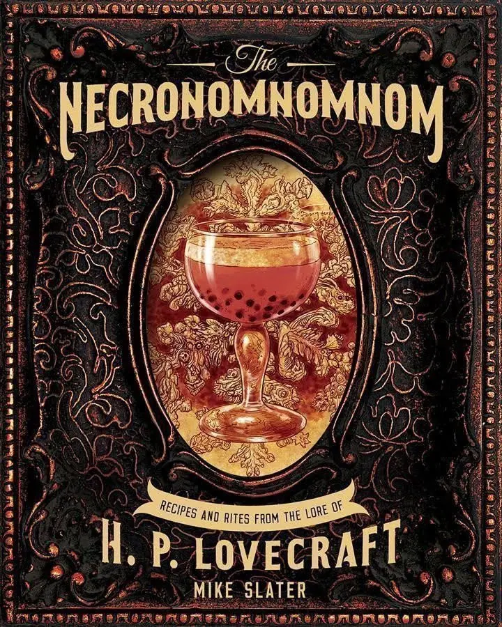 The Necronomnomnom: Recipes and Rites from the Lore of H. P. Lovecraft - Mike Slater