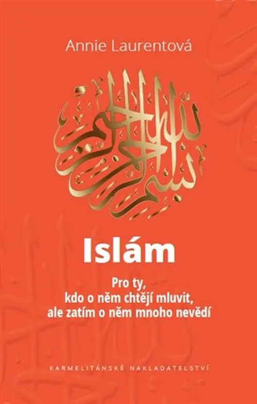 Islám - Pro ty, kdo o něm chtějí mluvit, ale zatím o něm mnoho nevědí