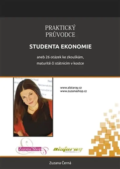 Praktický průvodce studenta ekonomie aneb 26 otázek ke zkouškám, maturitě či státnicím - Zuzana Černá