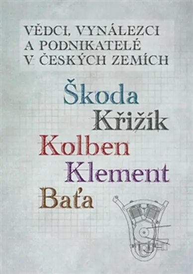 Vědci, vynálezci a podnikatelé v Českých zemích 2 - Škoda, Križík, Kolben, Klement, Baťa - Ivo Kraus