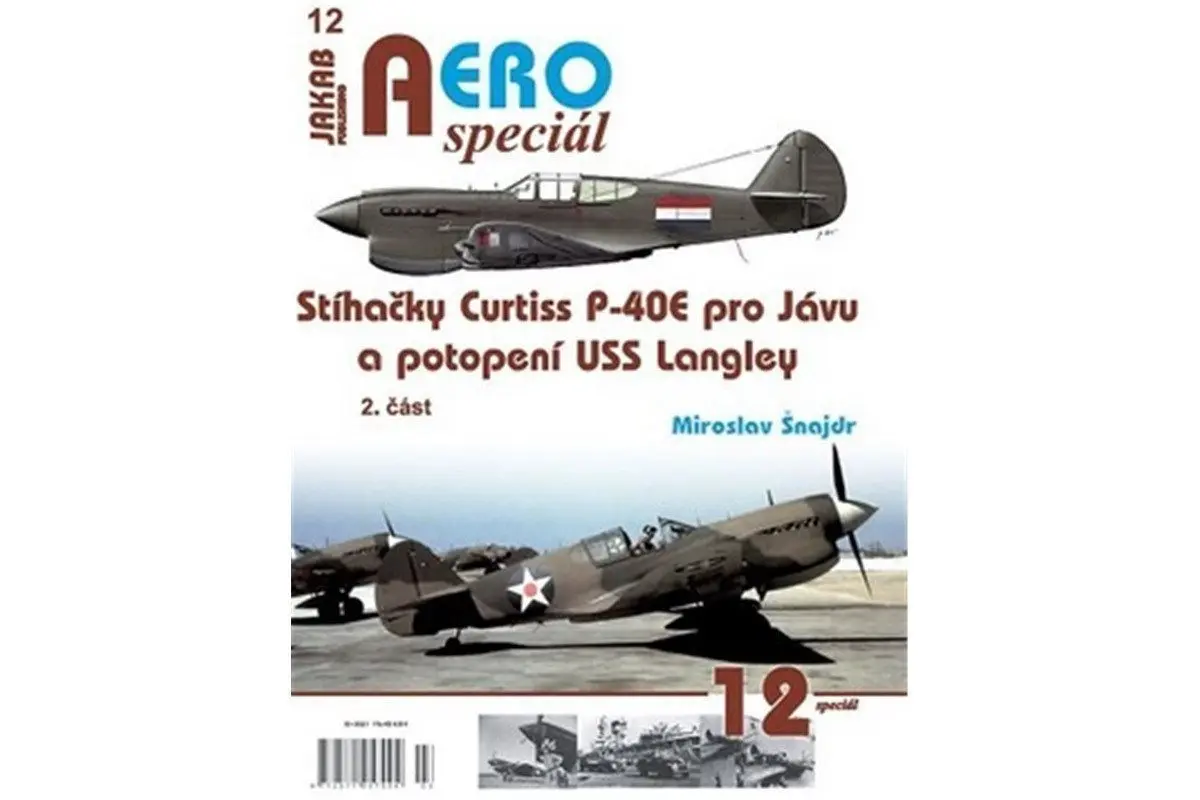 AEROspeciál 12 - Stíhačky Curtiss P-40E pro Jávu a potopení USS Langley 2. část - Miroslav Šnajdr