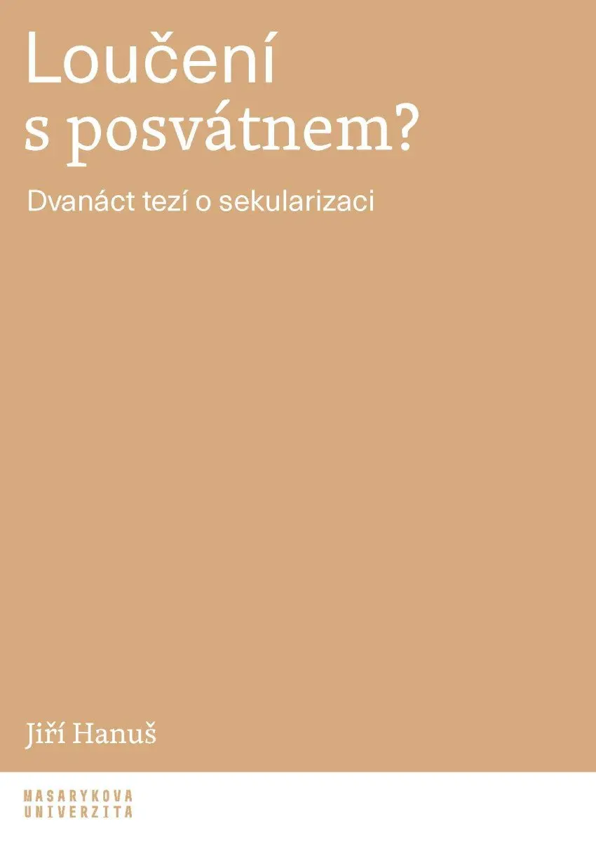 Loučení s posvátnem? - Dvanáct tezí o sekularizaci - Jiří Hanuš