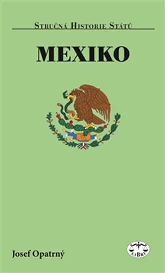 Mexiko - Stručná historie států - Josef Opatrný