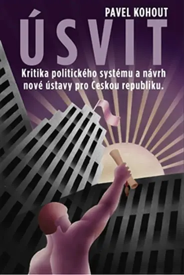 Úsvit - Kritika politického systému a návrh nové Ústavy pro Českou republiku - Pavel Kohout