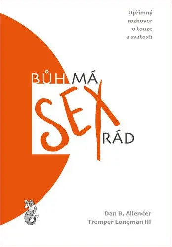 Bůh má sex rád – Upřímný rozhovor o touze a svatosti - Dan B. Allender