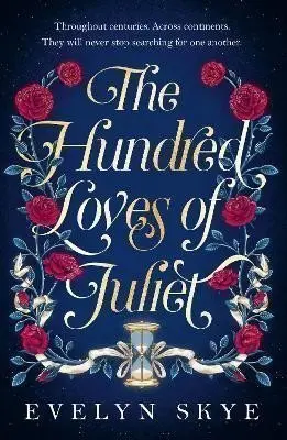 The Hundred Loves of Juliet: An epic reimagining of a legendary love story - Evelyn Skye