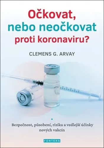 Očkovat, nebo neočkovat proti koronaviru?  - Bezpečnost, působení, rizika a vedlejší účinky nových v