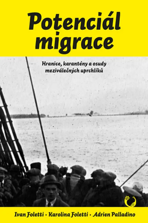 Potenciál migrace - Hranice, karantény a osudy meziválečných uprchlíků