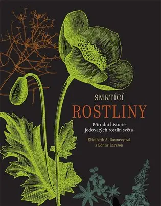 Smrtící rostliny - Přírodní historie jedovatých rostlin světa - Elizabeth A. Daunceyová