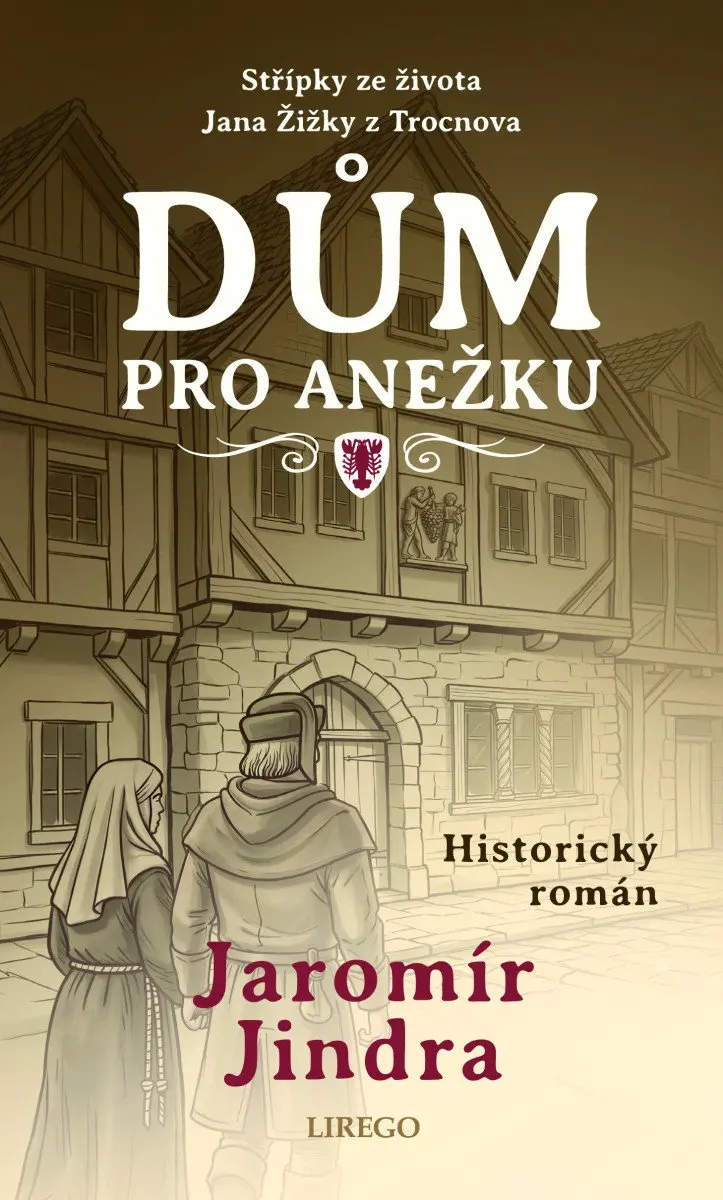 Dům pro Anežku - Střípky ze života Jana Žižky z Trocnova - Jaromír Jindra