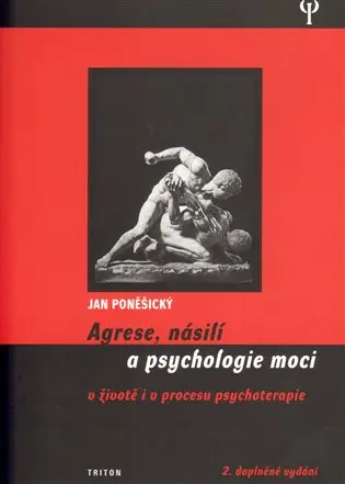 Agrese, násilí a psychologie moci v životě i v procesu psychoterapie - Jan Poněšický