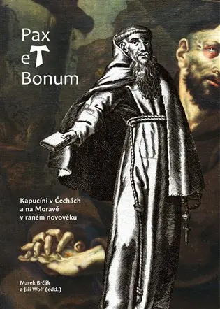 Pax et Bonum. Kapucíni v Čechách a na Moravě v raném novověku - kolektiv autorů