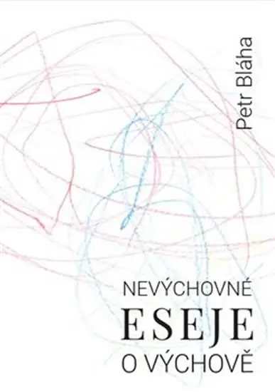 Nevýchovné eseje o výchově - Petr Bláha