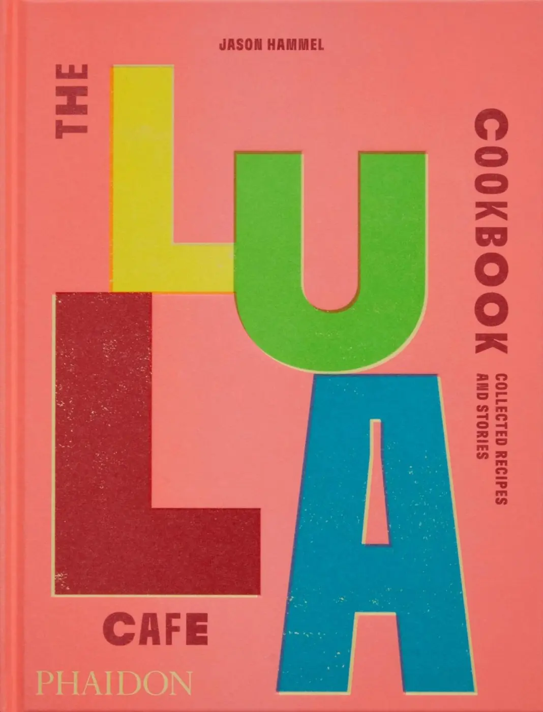 The Lula Cafe Cookbook (Collected Recipes and Stories) - Jason Hammel