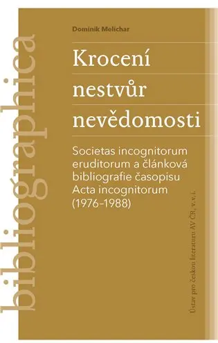 Krocení nestvůr nevědomosti -Societas incognitorum eruditorum a článková bibliografie časopisu Acta