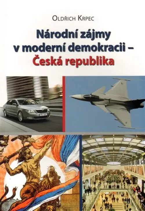 Národní zájmy v moderní demokracii – Česká republika - Oldřich Krpec