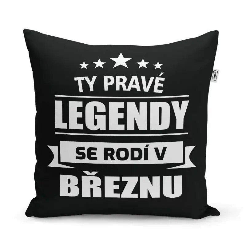 Polštář Ty pravé legendy se rodí v březnu: 40x40 cm