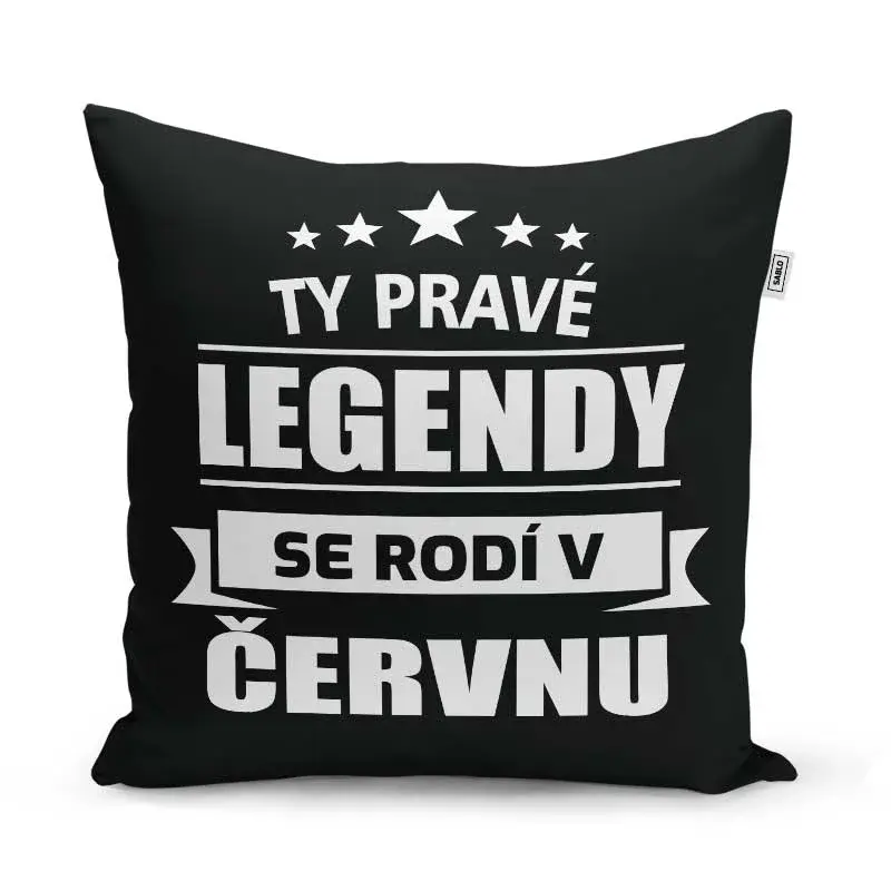 Polštář Ty pravé legendy se rodí v červnu: 40x40 cm