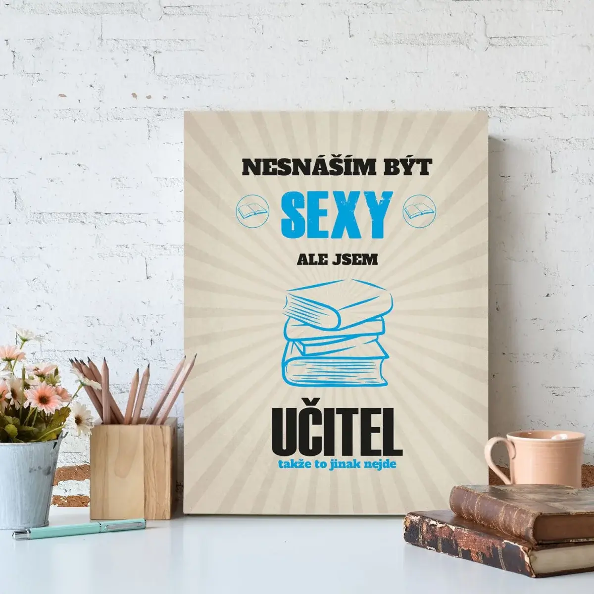 Dárková cedulka Nesnáším být sexy, ale jsem učitel: 30x40 cm