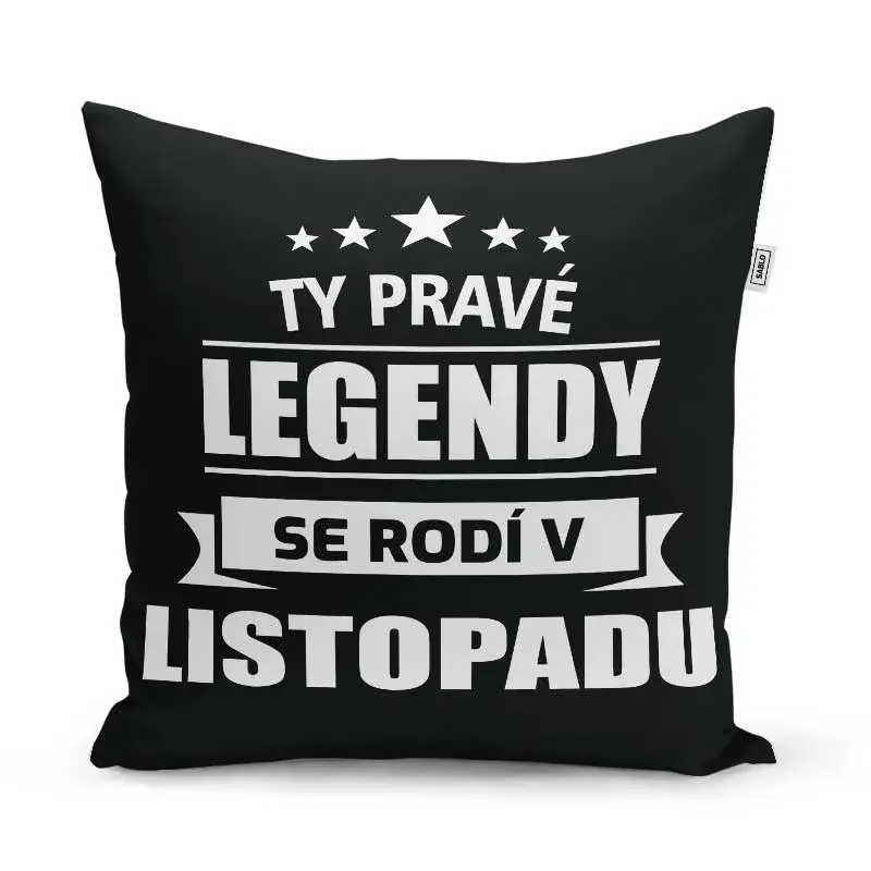 Polštář Ty pravé legendy se rodí v listopadu: 40x40 cm