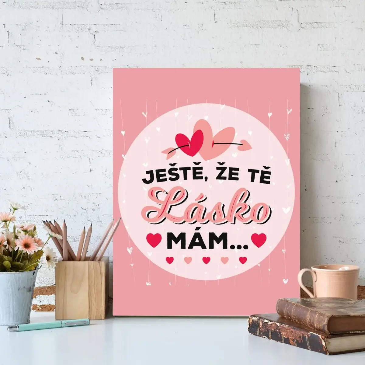 Dárková cedulka Ještě, že tě lásko mám: 30x40 cm