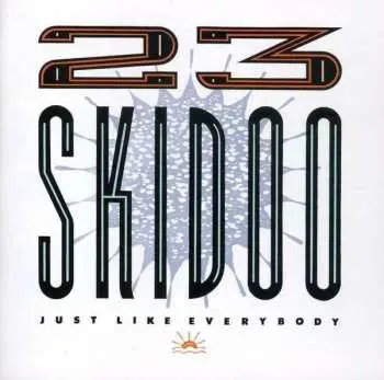 2CD 23 Skidoo: Just Like Everybody