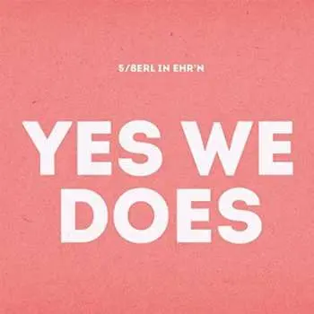 CD 5/8erl In Ehr'n: Yes We Does