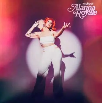 LP Alanna Royale: Trouble Is