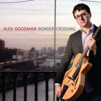 CD Alex Goodman: Border Crossing