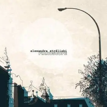 LP Alexandra Stréliski: Pianoscope