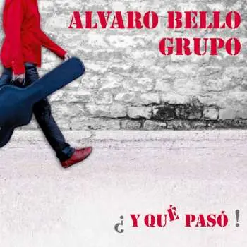 CD Alvaro Bello Grupo: ¿ Y Qué Pasó !