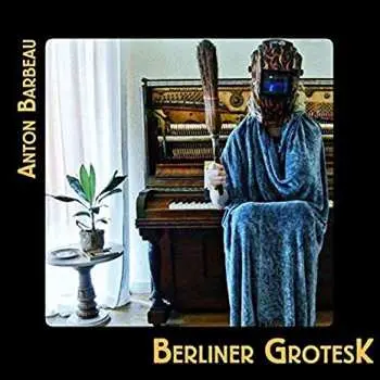 CD Anton Barbeau: Berliner Grotesk