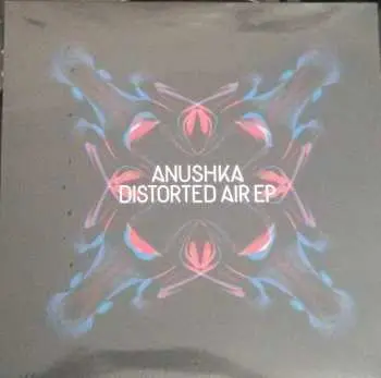 LP Anushka: Distorted Air EP LTD