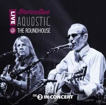 2CD Status Quo: Aquostic - Live @ The Roundhouse