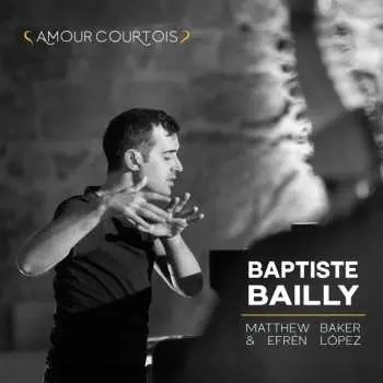 CD Baptiste Bailly: Amour Courtois