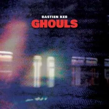 LP Bastien Keb: Ghouls