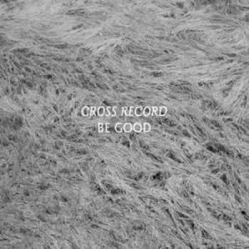 LP Cross Record: Be Good
