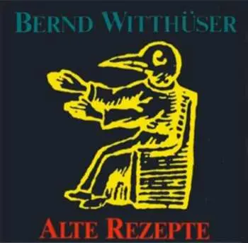 CD Bernd Witthüser: Alte Rezepte